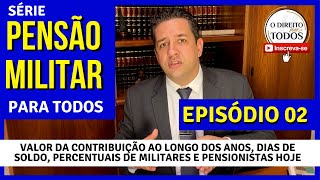 🔴EPISÓDIO 02 PENSÃO MILITAR PARA TODOS VALORES DE CONTRIBUIÇÃO P A PENSÃO MILITAR DIAS DE SOLDO [upl. by Luedtke]