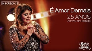 Roberta Miranda  É Amor Demais  DVD 25 anos Ao vivo em estúdio Vídeo Oficial [upl. by Zildjian]