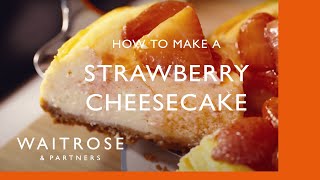 How To Make Strawberry Cheesecake  Cookery School  Waitrose [upl. by Rema]