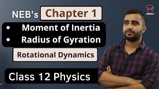 Moment of Inertia  Radius of Gyration  NEB Class 12 Physics  Chapter 1 Rotational Dynamics [upl. by Nnyleak]