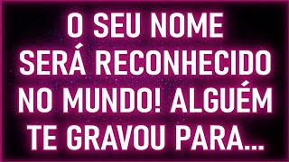 EITA😱⭐ O Seu Nome Será Reconhecido no Mundo Alguém te Gravou Para  Mensagens dos Anjos [upl. by Kcoj612]