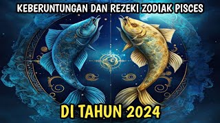 PERUNTUNGAN NASIB DAN REZEKI ZODIAK PISCES DI TAHUN 2024 [upl. by Ayoted306]