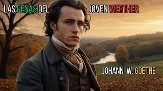 Las Penas del Joven Werther  Johann Wolfgang von Goethe  Audiolibro Completo en Español [upl. by Ahsocin]