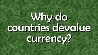 Why do countries devalue their currencies  Tell me why [upl. by Maon]