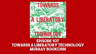 107 Towards a Liberatory Technology  Murray Bookchin [upl. by Itsrik]