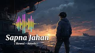 Sapna Jahan  Slowed  Reverb  lofi Song music Love song [upl. by Aziaf]