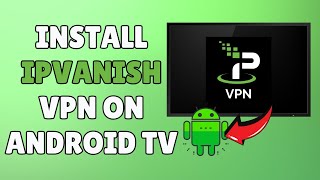 How to Install IPVanish VPN on Android TV 2024 Guide [upl. by Tiraj416]