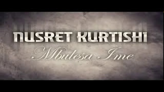 Nusret Kurtishi Mbulesa Ime 2012  official [upl. by Sweatt839]