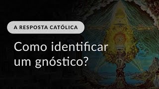 Como identificar um gnóstico em uma comunidade católica [upl. by Vernice884]