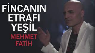 Fincanın Etrafı Yeşil  Mehmet Fatih [upl. by Malchy]