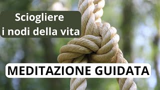 Meditazione sciogliere i nodi della vita [upl. by Digirb904]