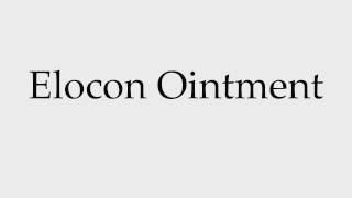 How to Pronounce Elocon Ointment [upl. by Merdith]