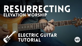 Resurrecting  Elevation Worship  Electric Guitar Tutorial [upl. by Yllitnahc366]