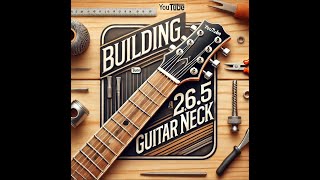 Building a 265 guitar neck [upl. by Kronfeld]