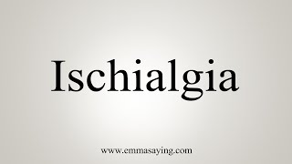 How To Say Ischialgia [upl. by Durkin]