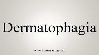 How To Say Dermatophagia [upl. by Nospmoht]