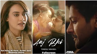 Aaj Bhi Song Fullscreen Whatsapp Status  Ali Fazal Surbhi Jyoti  Sad Vishal Mishra Aaj Bhi Status [upl. by Ambrogino]