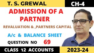 ADMISSION OF A PARTNER TSGrewal Ch 4 Que no69Revaluation Partners Capital ac amp Balance Sheet [upl. by Nnailuj]