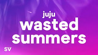 juju  Wasted Summers Lyrics [upl. by Atineb]