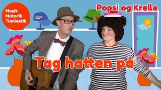 Tag hatten på  Tumlestik og musikmotorik  Børnesang med fagter  Popsi og GuitarKrelle [upl. by Weidman60]