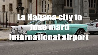 La Habana city to Jose marti international airport  4K UHD  Virtual Trip [upl. by Mclyman]