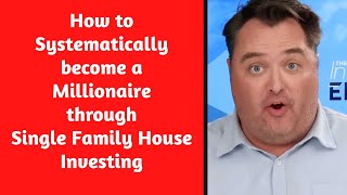 How to Systematically become a Millionaire through Single Family House Investing [upl. by Aciraj]