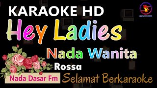 Karaoke Hey Ladies  Rossa Ver EPR  nada wanita Fm  HD [upl. by Jamison]