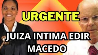 ⚠️ATENÇÃO JUIZA DÁ ÚLTIMO EM EDIR MACEDO edirmacedo [upl. by Niletak851]