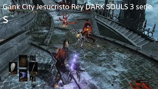 Gank City Jesucristo Rey DARK SOULS 3 series [upl. by Irek]