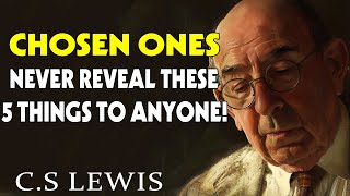 STOP WORRYING CHOSEN ONES Never Reveal These 5 Things To Anyone CS Lewis [upl. by Lladnarc]