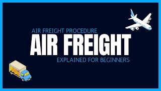 Air Freight Procedure Explained For Beginners [upl. by Aniraad]