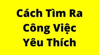 Cách Tìm Ra Công Việc Phù Hợp  RẤT DỄ AI CŨNG LÀM ĐƯỢC [upl. by Tisbe]