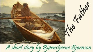 The Father by Bjørnstjerne Bjørnson shortstory audiobooks [upl. by Telracs]