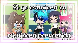 °Si yo estuviera en mi niñera pervertida°GC UwU [upl. by Nicolau72]