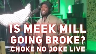 IS MEEK MILL GOING BROKE  CHOKE NO JOKE LIVE [upl. by Yonina]