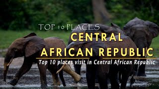 Top 10 places to visit Central African Republic [upl. by Atoked]