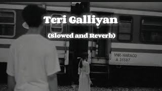 Teri Galliyan  Ankit Tiwari Slowed and Reverb Lofi Songs [upl. by Jeffrey]