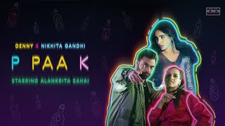 P PAA K  Denny x Nikhita Gandhi  Alankrita Sahai  Siddhant Kaushal  Official Music Video [upl. by Llireva]