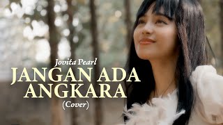 JANGAN ADA ANGKARA Nicky Astria Cover by JOVITA PEARL [upl. by Ennaear]