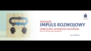 PODCAST IMPULS ROZWOJOWY  Odkryj Moc Aktywnego Słuchania Klucz do Skutecznej Komunikacji [upl. by Anura39]