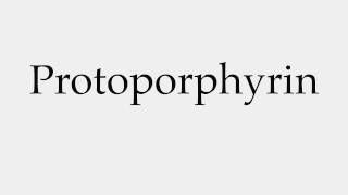 How to Pronounce Protoporphyrin [upl. by Alfie]