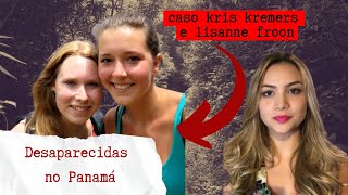 DESAPARECIDAS NO PANAMÁ  CASO KRIS KREMERS E LISANNE FROON [upl. by Fari]