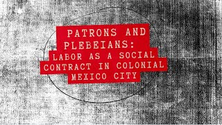 Patrons ￼amp Plebeians Labor as a Social￼ Contract in Colonial Mexico City [upl. by Anelac]