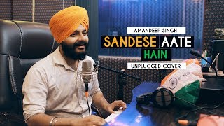 Sandese Aate Hai  Unplugged Cover  Amandeep Singh  Border  Sonu Nigam [upl. by Eiramyelhsa]