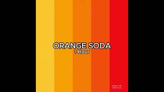 ORANGE SODA  1 Hour [upl. by Eisyak227]