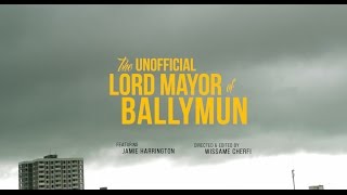 The Unofficial Lord Mayor Of Ballymun [upl. by Anytsirhc39]