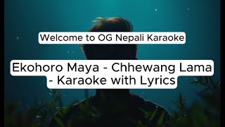 Ekohoro MayaKaraoke  Chhewang Lama  Karaoke with Lyrics [upl. by Jairia]