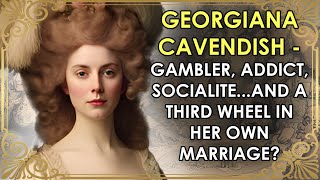 The Glamorous Duchess Who Was A Third Wheel In Her OWN Marriage  PART 1  Georgiana Cavendish [upl. by Three]