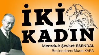 quotİKİ KADINquot Memduh Şevket Esendal  Türk Edebiyatından Hikayeler  Sesli Kitap [upl. by Ashby]