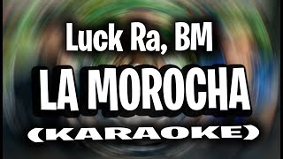 Luck Ra BM  LA MOROCHA KARAOKE  INSTRUMENTAL [upl. by Retlaw]